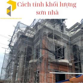 CÁCH TÍNH KHỐI LƯỢNG SƠN NHÀ 