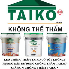 Keo chống thấm Taiko có tốt không? Hướng dẫn sử dụng và giá chống thấm Taiko