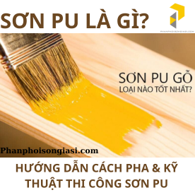 SƠN PU LÀ GÌ? HƯỚNG DẪN CÁCH PHA VÀ KỸ THUẬT THI CÔNG SƠN PU