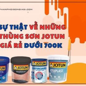 Sự thật về những thùng Sơn Jotun giá rẻ dưới 700k .