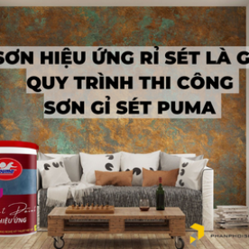 Sơn hiệu ứng rỉ sét là gì? Quy trình thi công sơn gỉ sét Puma 